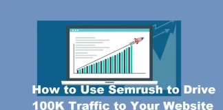 Getting 100K Traffic To Your Website Using Semrush